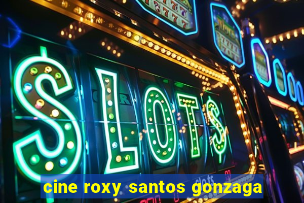 cine roxy santos gonzaga